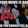 your-movie-is-bad-and-you-should-feel-bad